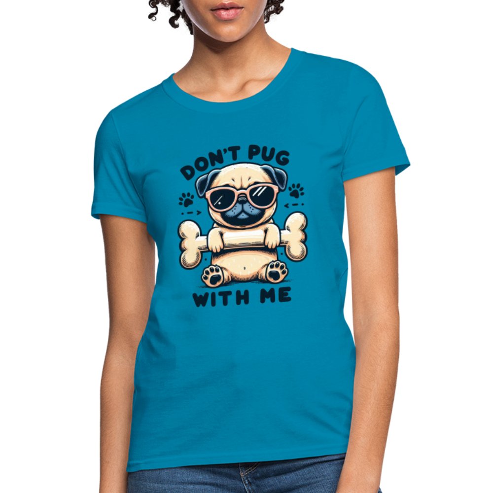 Don't Pug With Me Women's Contoured T-Shirt (Attitude Pug) - option1# - Women's T-Shirt | Fruit of the Loom L3930R