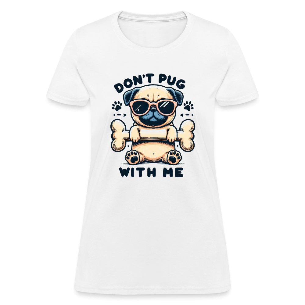 Don't Pug With Me Women's Contoured T-Shirt (Attitude Pug) - option1# - Women's T-Shirt | Fruit of the Loom L3930R