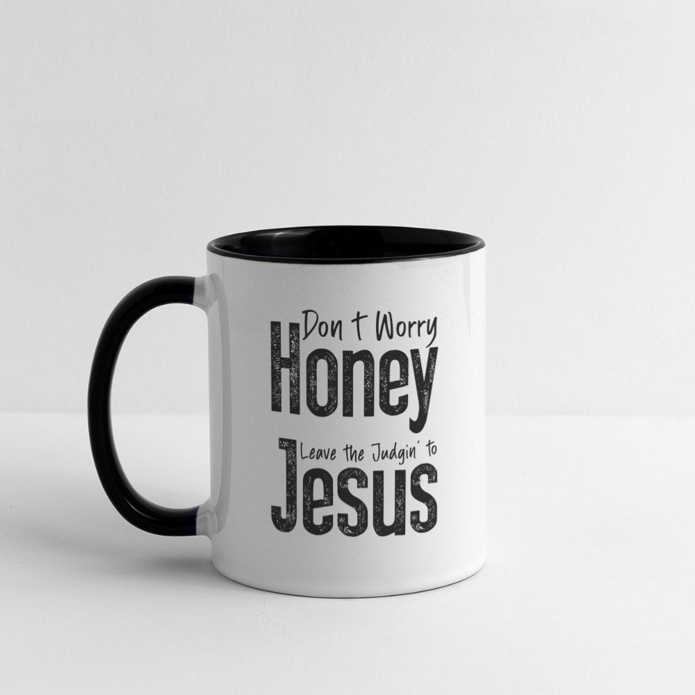 Don't Worry Honey Leave the Judgin' to Jesus Coffee Mug - white/black