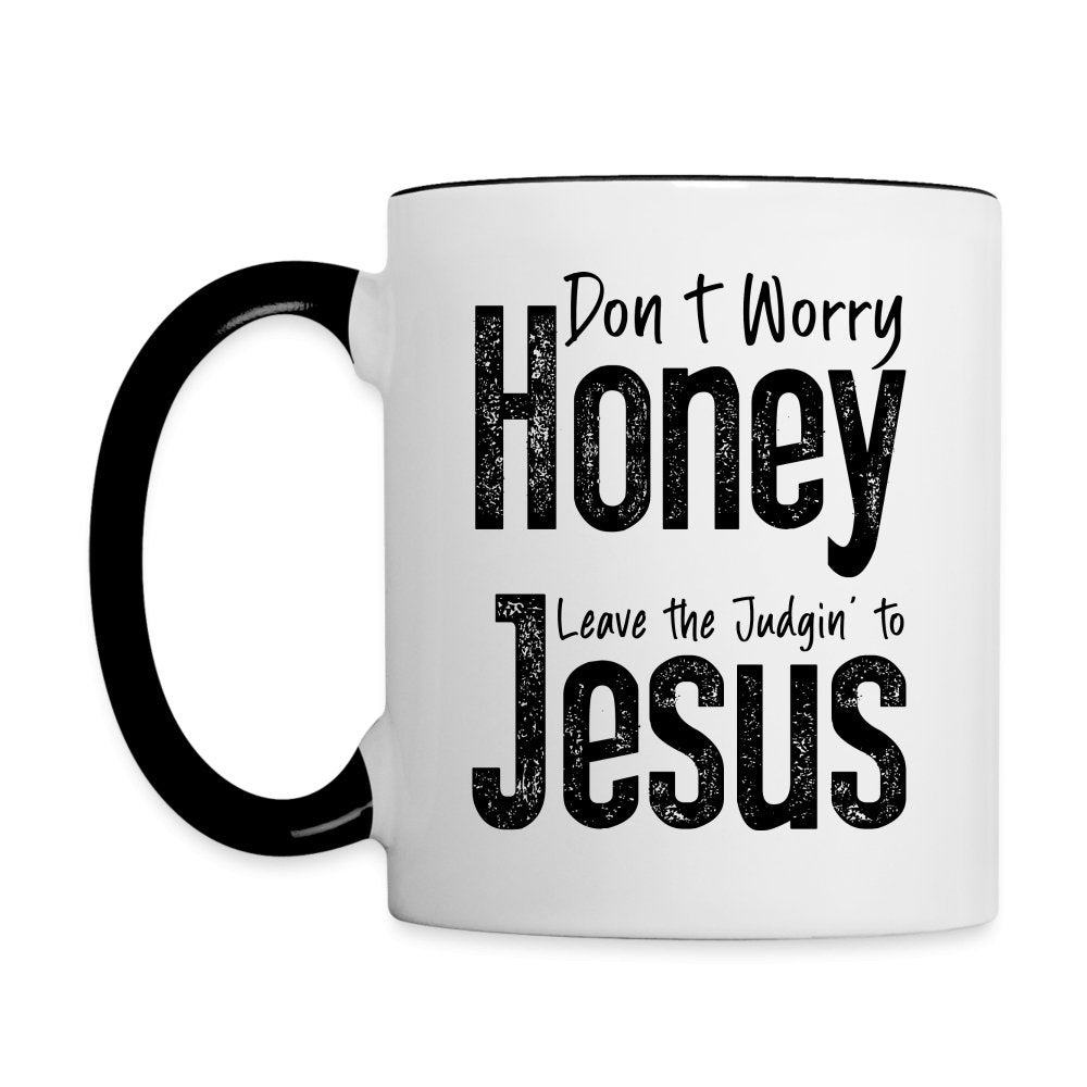 Don't Worry Honey Leave the Judgin' to Jesus Coffee Mug - white/black