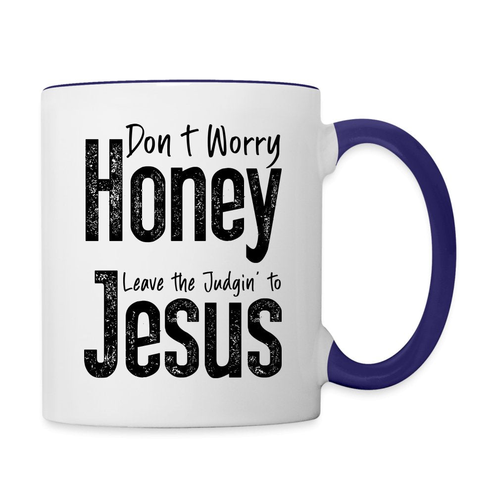 Don't Worry Honey Leave the Judgin' to Jesus Coffee Mug - white/cobalt blue