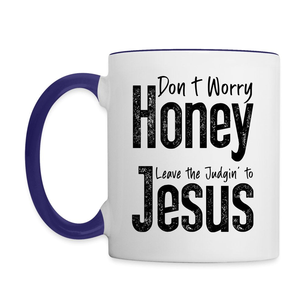 Don't Worry Honey Leave the Judgin' to Jesus Coffee Mug - white/cobalt blue