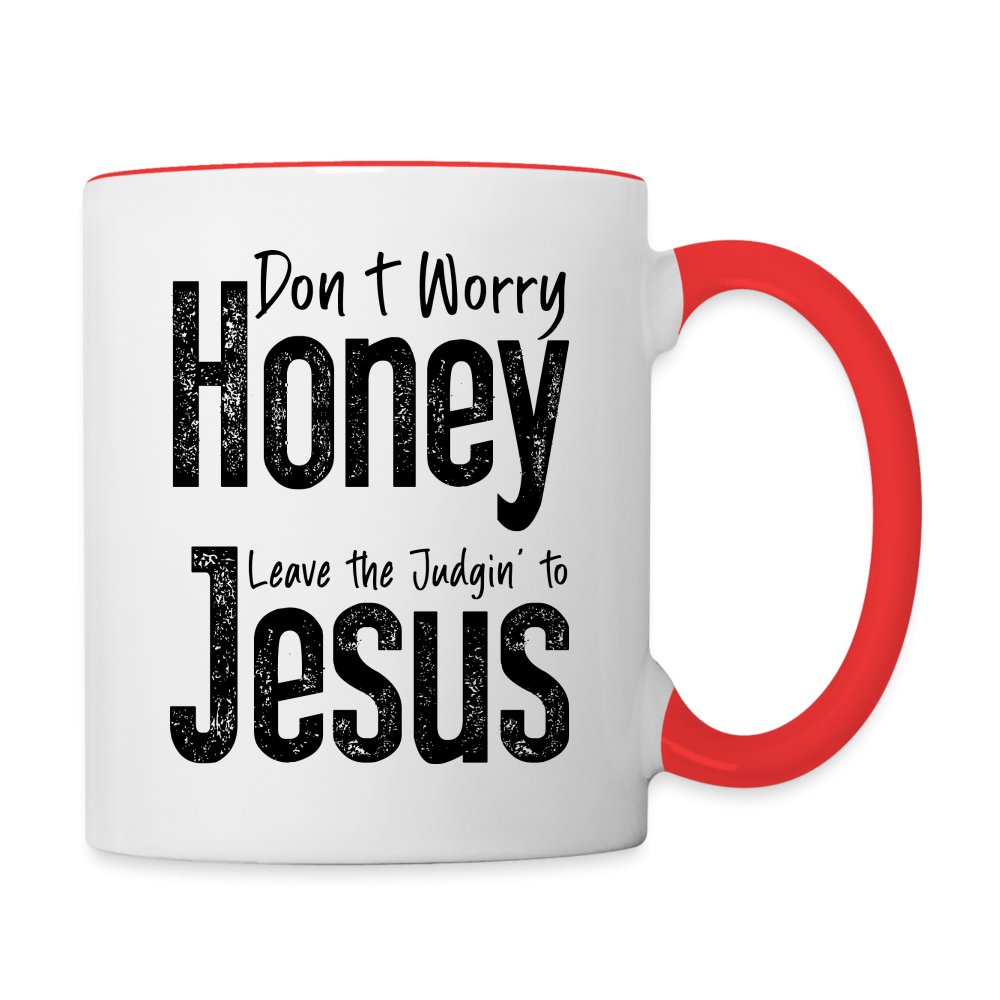 Don't Worry Honey Leave the Judgin' to Jesus Coffee Mug - white/red