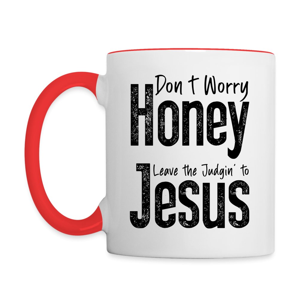 Don't Worry Honey Leave the Judgin' to Jesus Coffee Mug - white/red