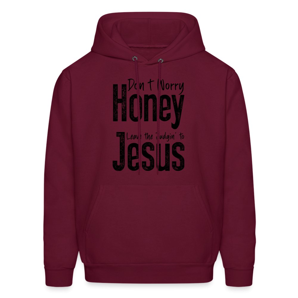 Don't Worry Honey Leave the Judgin' to Jesus Hoodie - burgundy