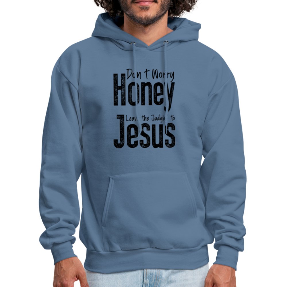 Don't Worry Honey Leave the Judgin' to Jesus Hoodie - denim blue