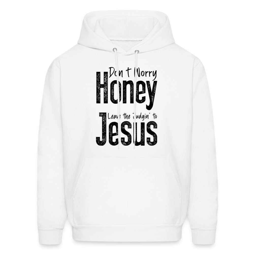 Don't Worry Honey Leave the Judgin' to Jesus Hoodie - white