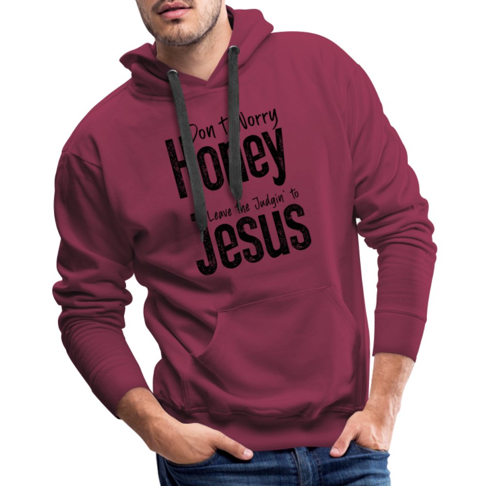 Don't Worry Honey Leave the Judgin' to Jesus Men’s Premium Hoodie - burgundy