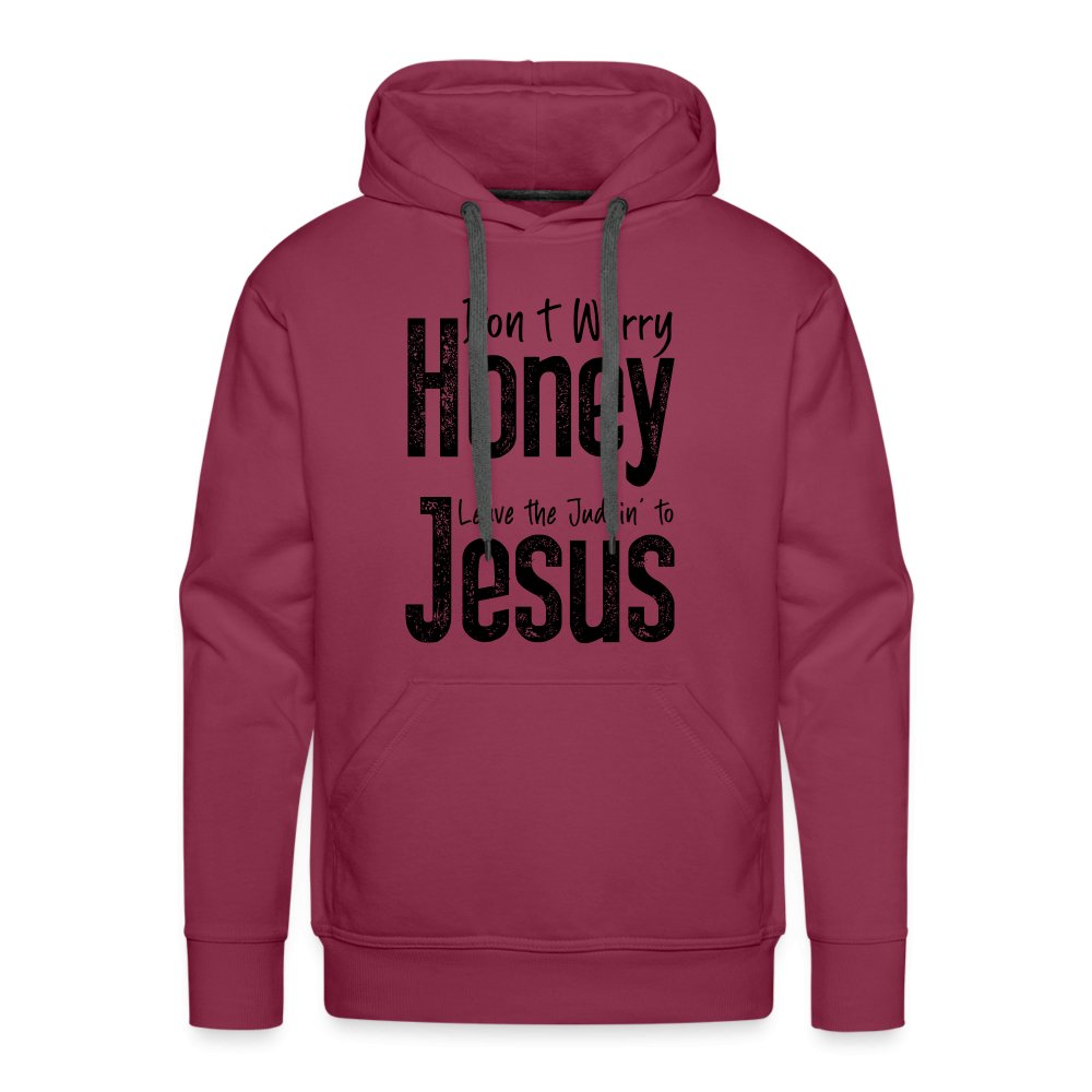 Don't Worry Honey Leave the Judgin' to Jesus Men’s Premium Hoodie - burgundy