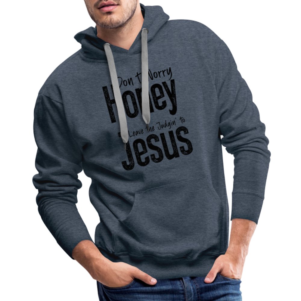 Don't Worry Honey Leave the Judgin' to Jesus Men’s Premium Hoodie - heather denim