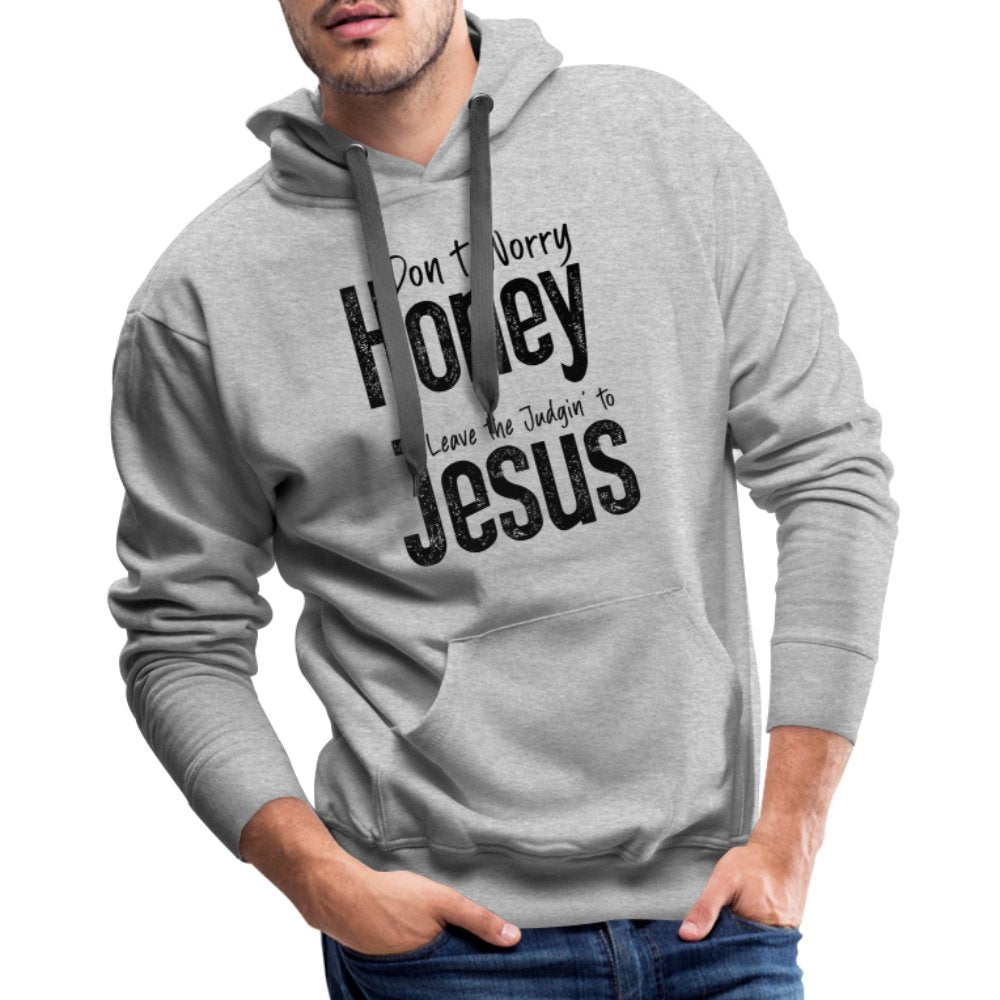 Don't Worry Honey Leave the Judgin' to Jesus Men’s Premium Hoodie - heather grey