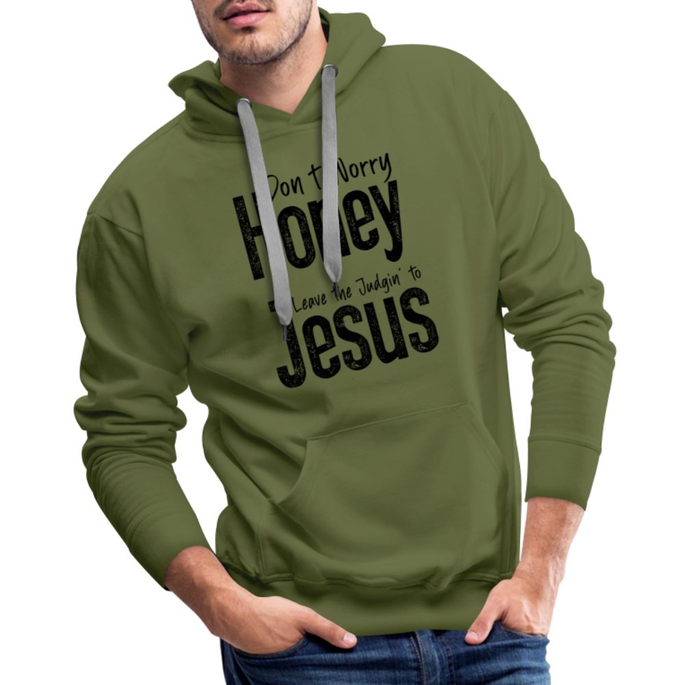 Don't Worry Honey Leave the Judgin' to Jesus Men’s Premium Hoodie - olive green