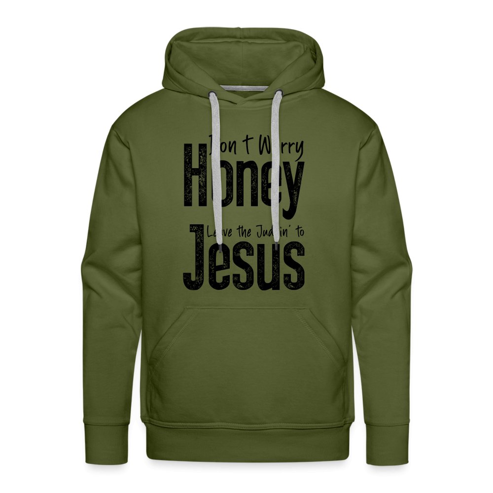 Don't Worry Honey Leave the Judgin' to Jesus Men’s Premium Hoodie - olive green