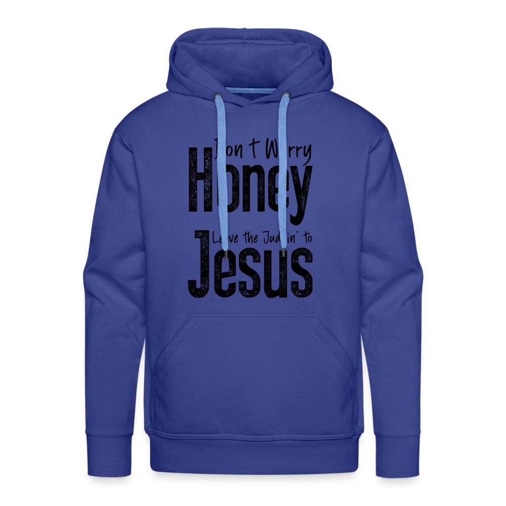 Don't Worry Honey Leave the Judgin' to Jesus Men’s Premium Hoodie - royal blue