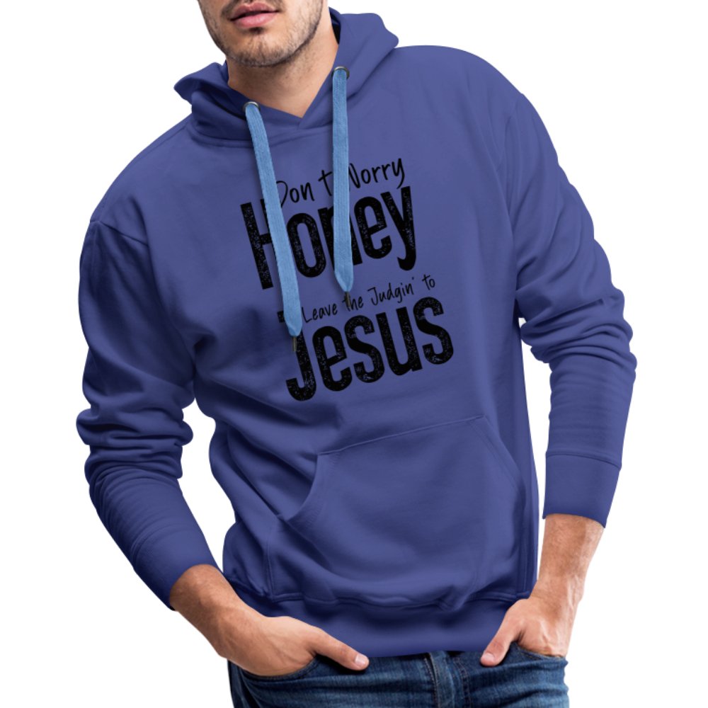 Don't Worry Honey Leave the Judgin' to Jesus Men’s Premium Hoodie - royal blue