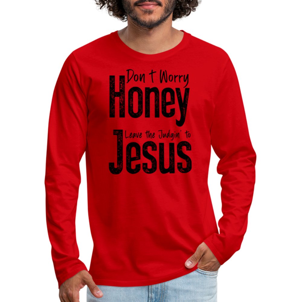 Don't Worry Honey Leave the Judgin' to Jesus Men's Premium Long Sleeve T-Shirt - red