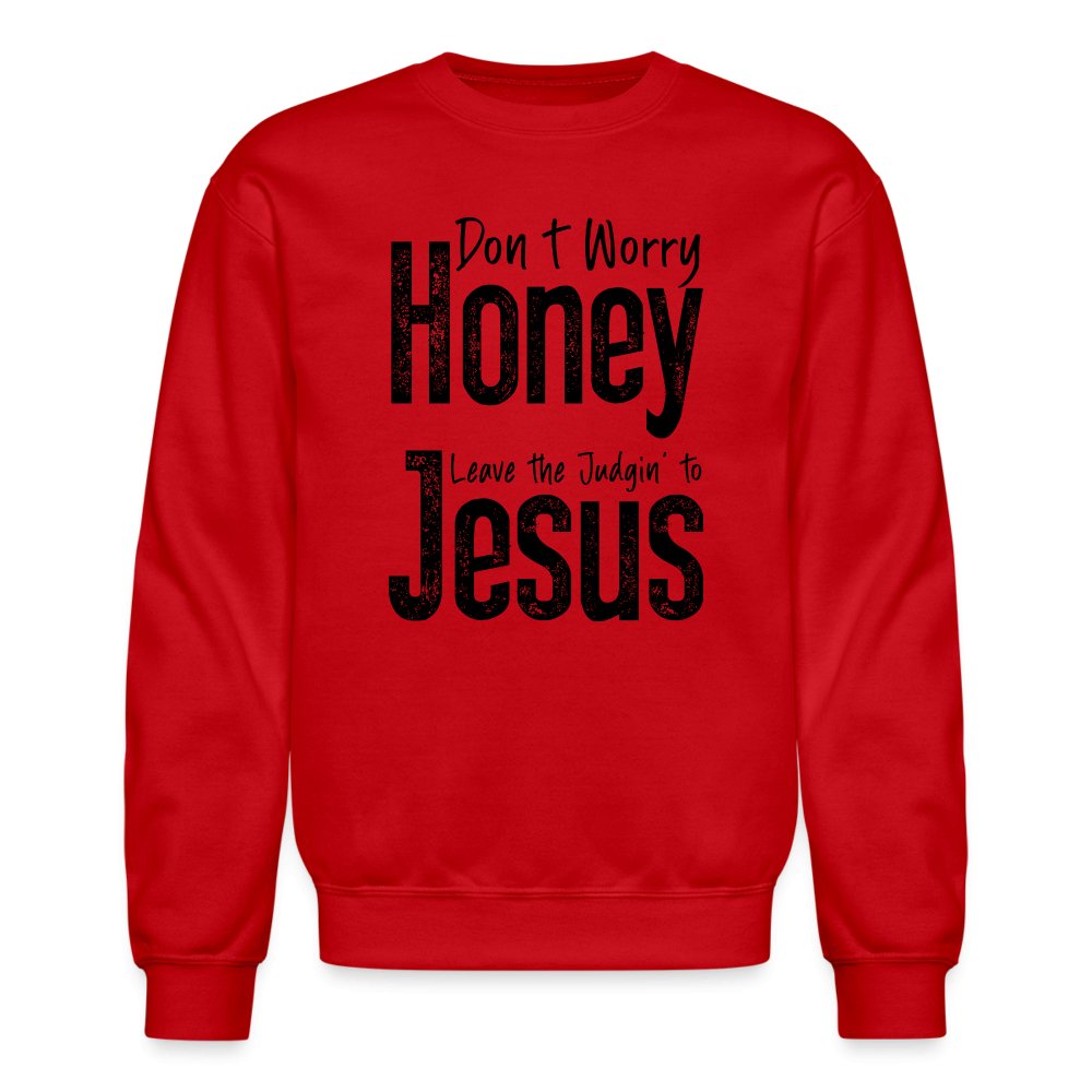 Don't Worry Honey Leave the Judgin' to Jesus Sweatshirt - red