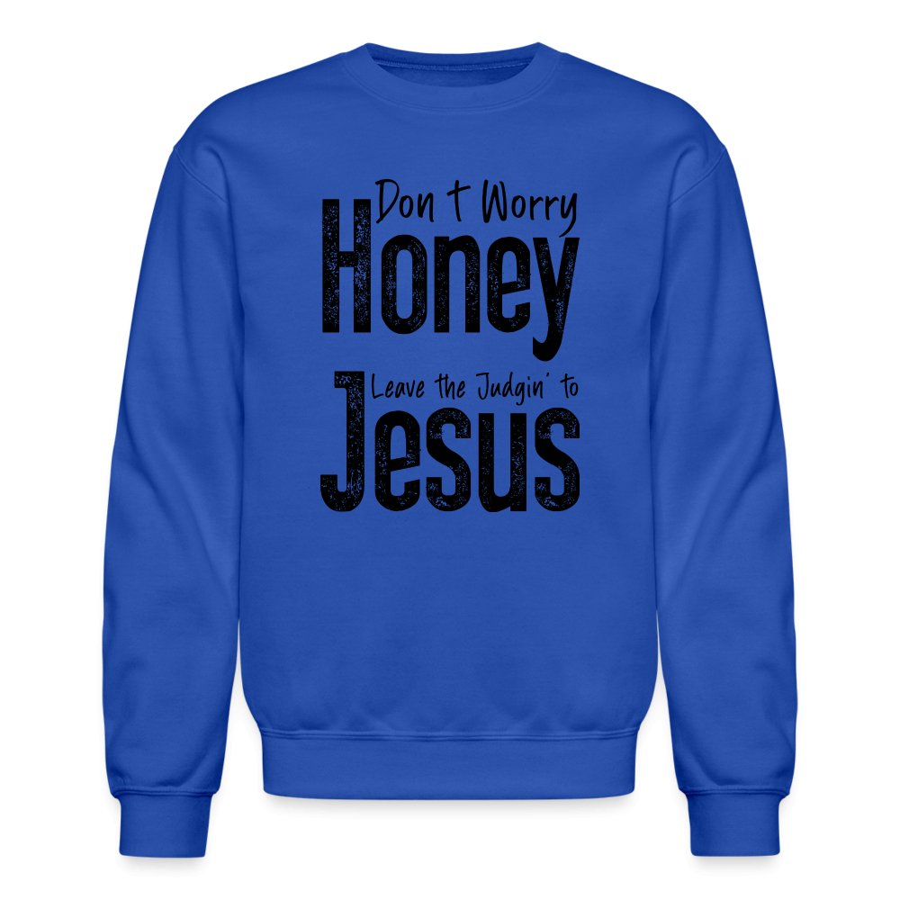 Don't Worry Honey Leave the Judgin' to Jesus Sweatshirt - royal blue