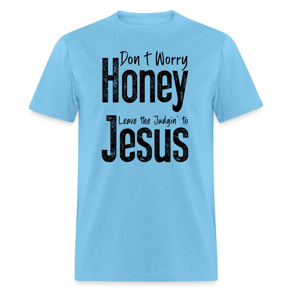 Don't Worry Honey Leave the Judgin' to Jesus T-Shirt - aquatic blue