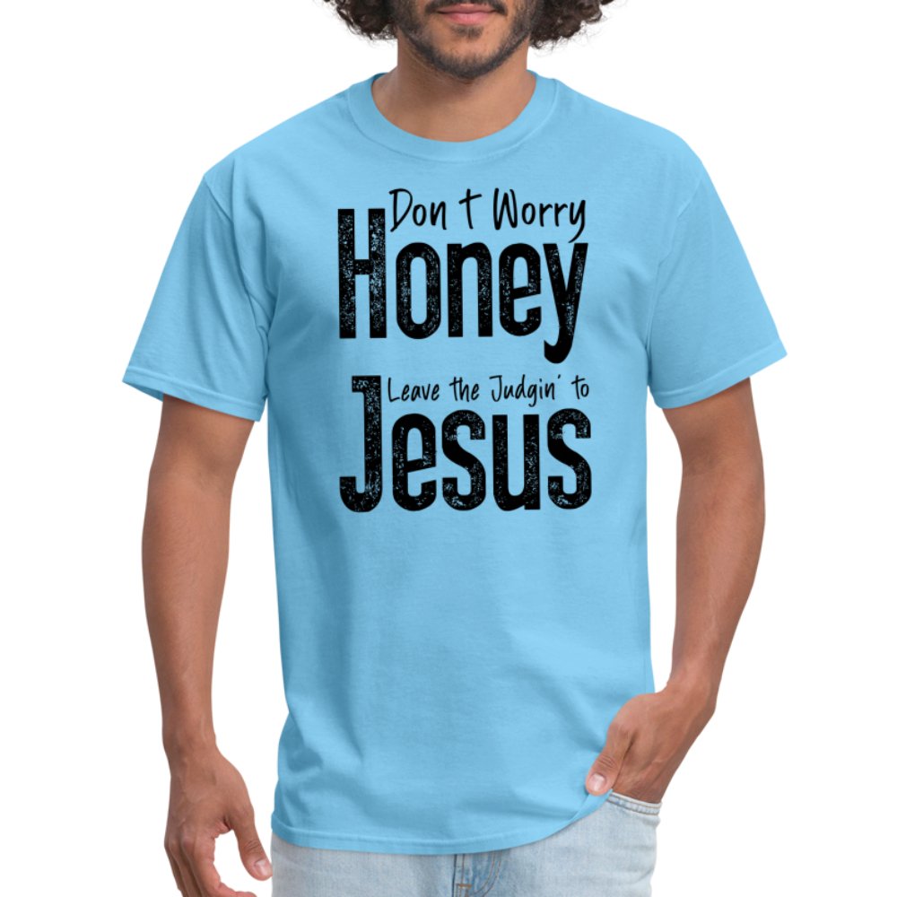 Don't Worry Honey Leave the Judgin' to Jesus T-Shirt - aquatic blue