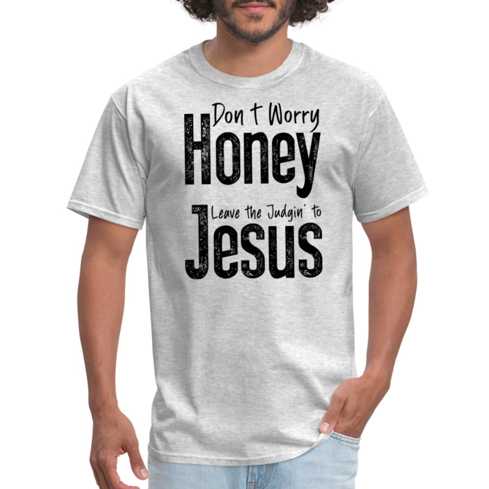 Don't Worry Honey Leave the Judgin' to Jesus T-Shirt - heather gray