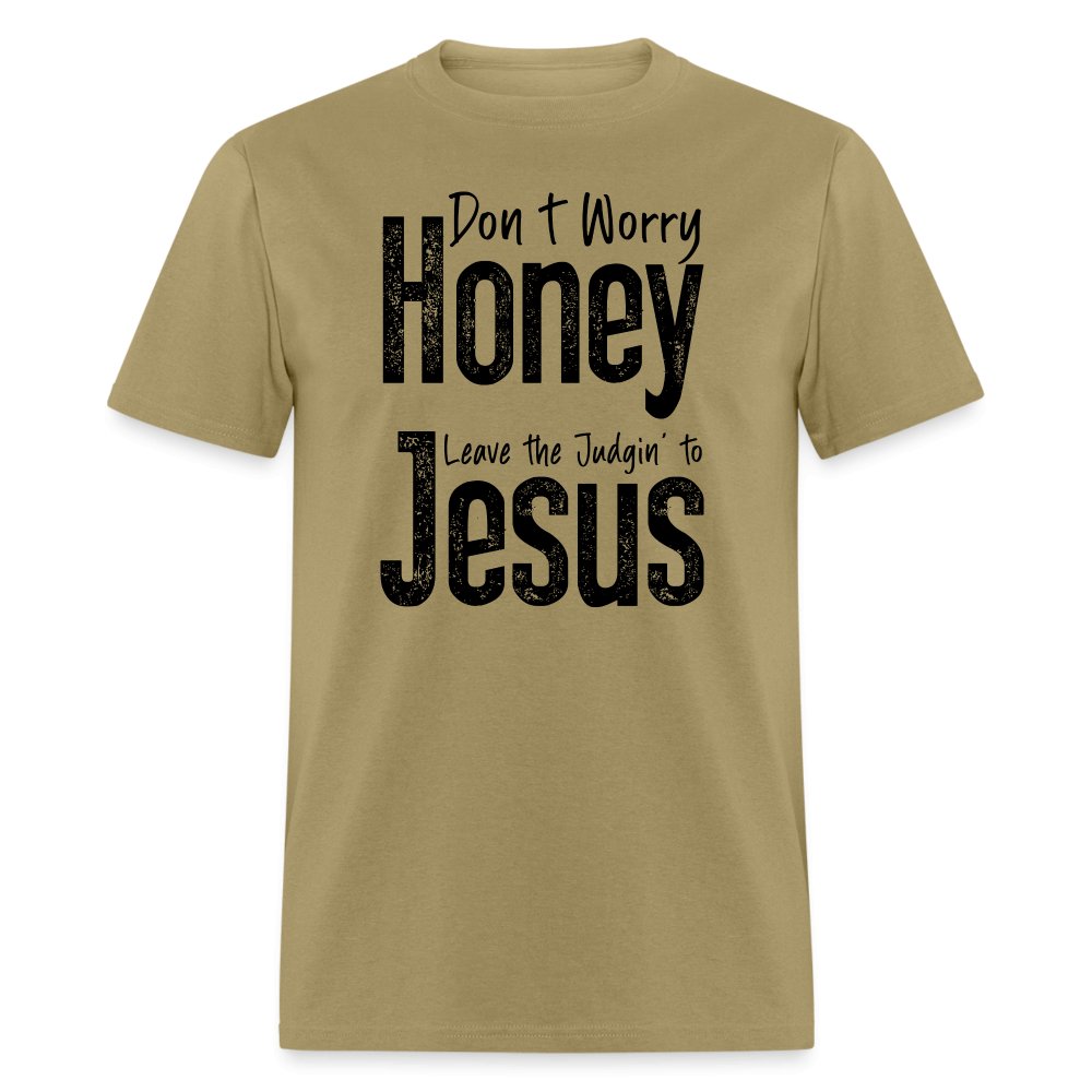 Don't Worry Honey Leave the Judgin' to Jesus T-Shirt - khaki