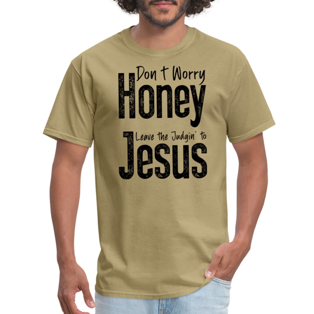 Don't Worry Honey Leave the Judgin' to Jesus T-Shirt - khaki