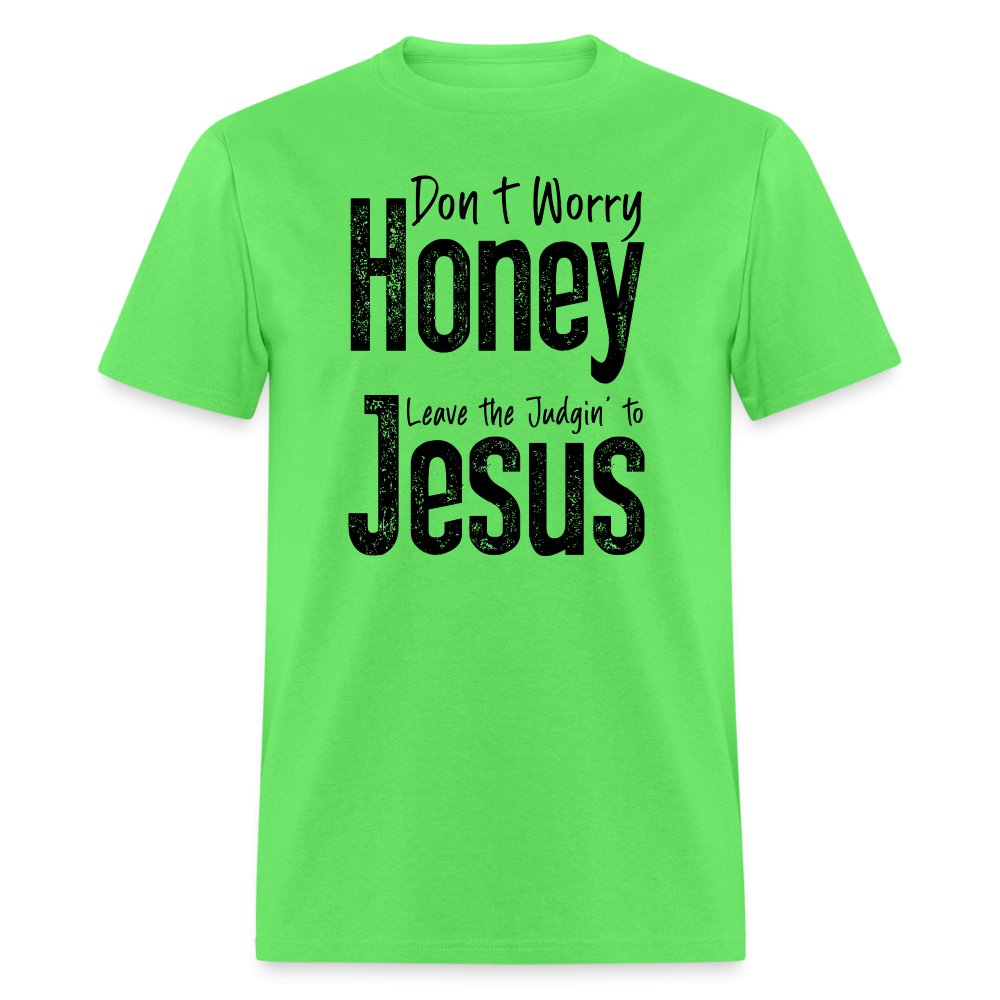 Don't Worry Honey Leave the Judgin' to Jesus T-Shirt - kiwi