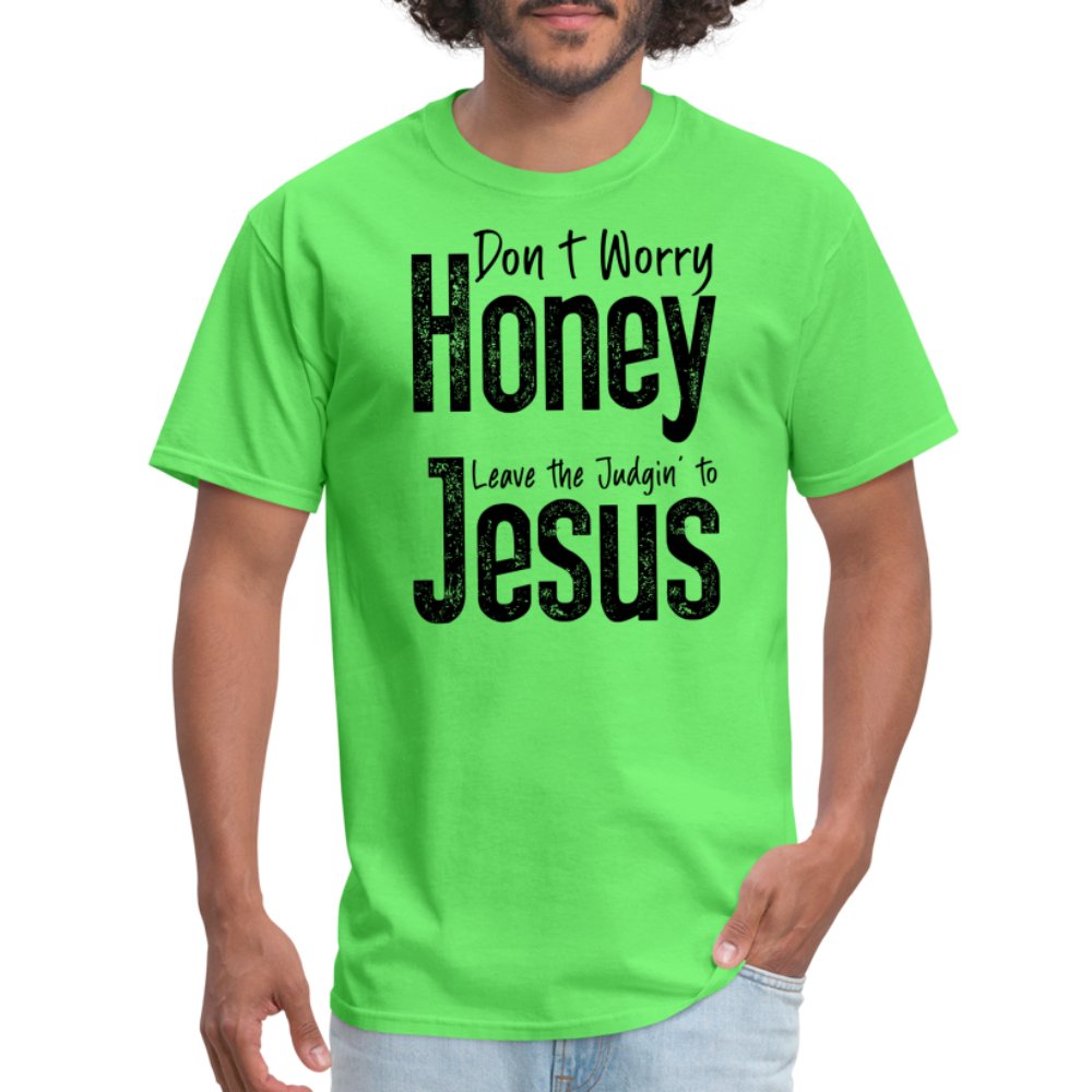 Don't Worry Honey Leave the Judgin' to Jesus T-Shirt - kiwi