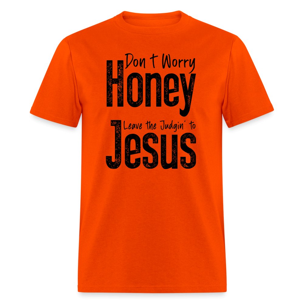 Don't Worry Honey Leave the Judgin' to Jesus T-Shirt - orange