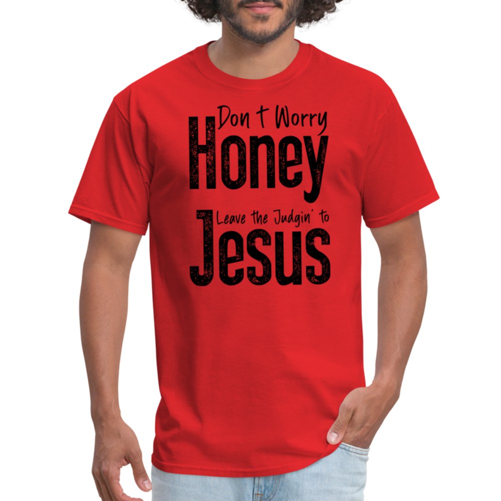 Don't Worry Honey Leave the Judgin' to Jesus T-Shirt - red