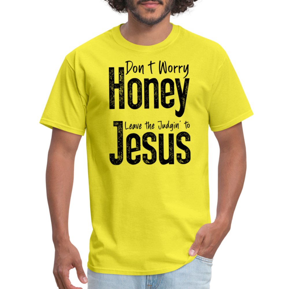 Don't Worry Honey Leave the Judgin' to Jesus T-Shirt - yellow