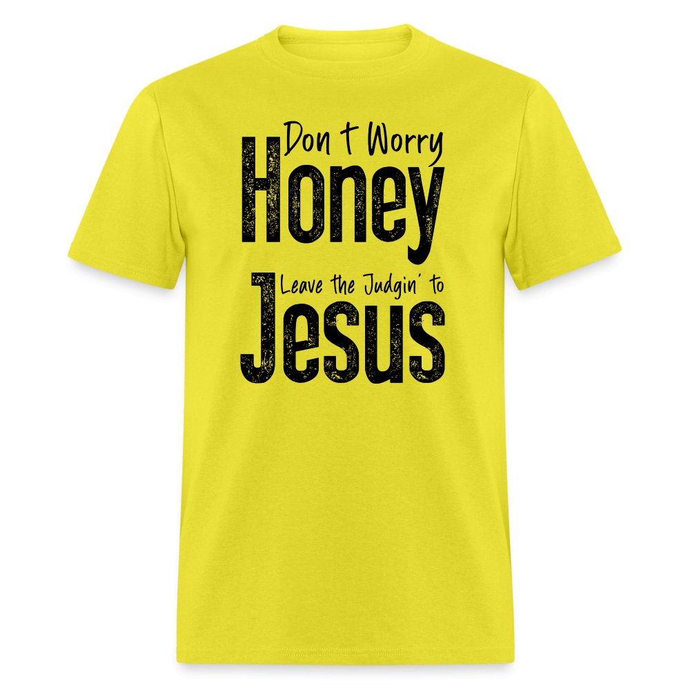 Don't Worry Honey Leave the Judgin' to Jesus T-Shirt - yellow