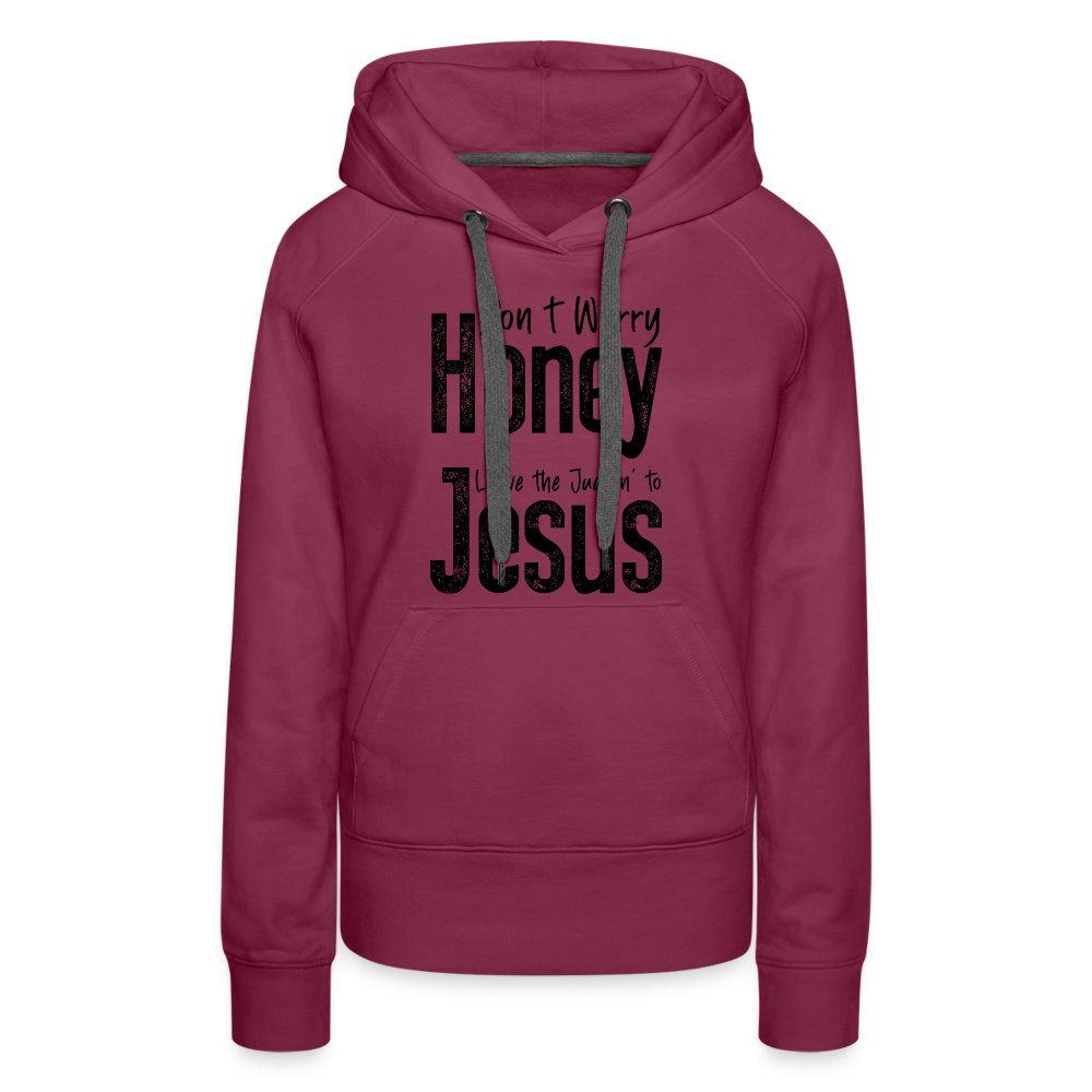 Don't Worry Honey Leave the Judgin' to Jesus Women’s Premium Hoodie - burgundy