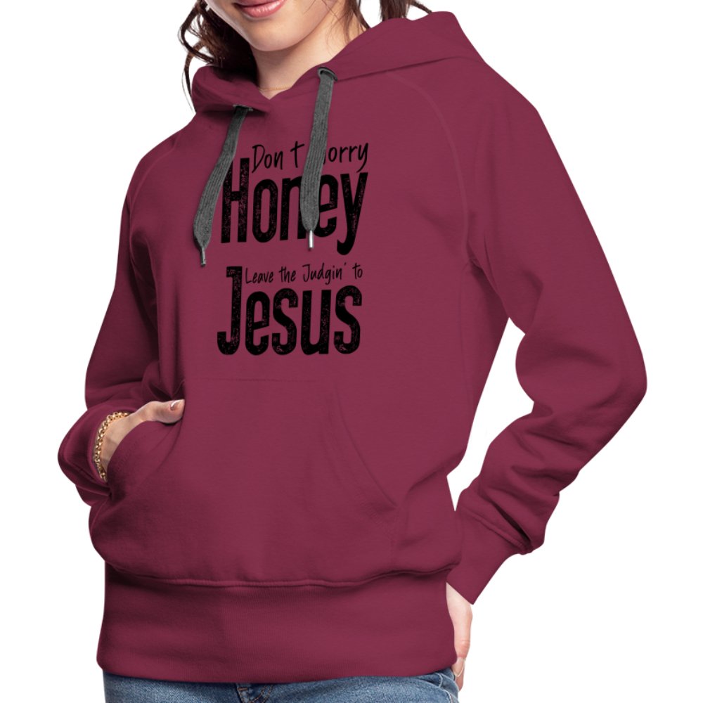 Don't Worry Honey Leave the Judgin' to Jesus Women’s Premium Hoodie - burgundy