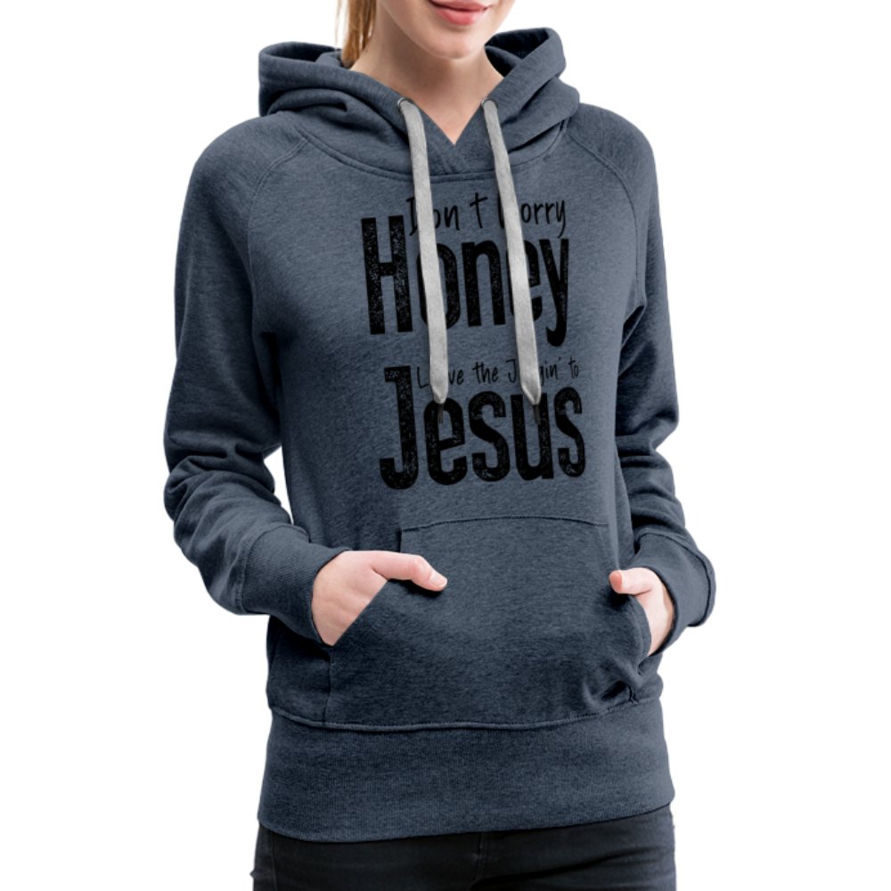 Don't Worry Honey Leave the Judgin' to Jesus Women’s Premium Hoodie - heather denim