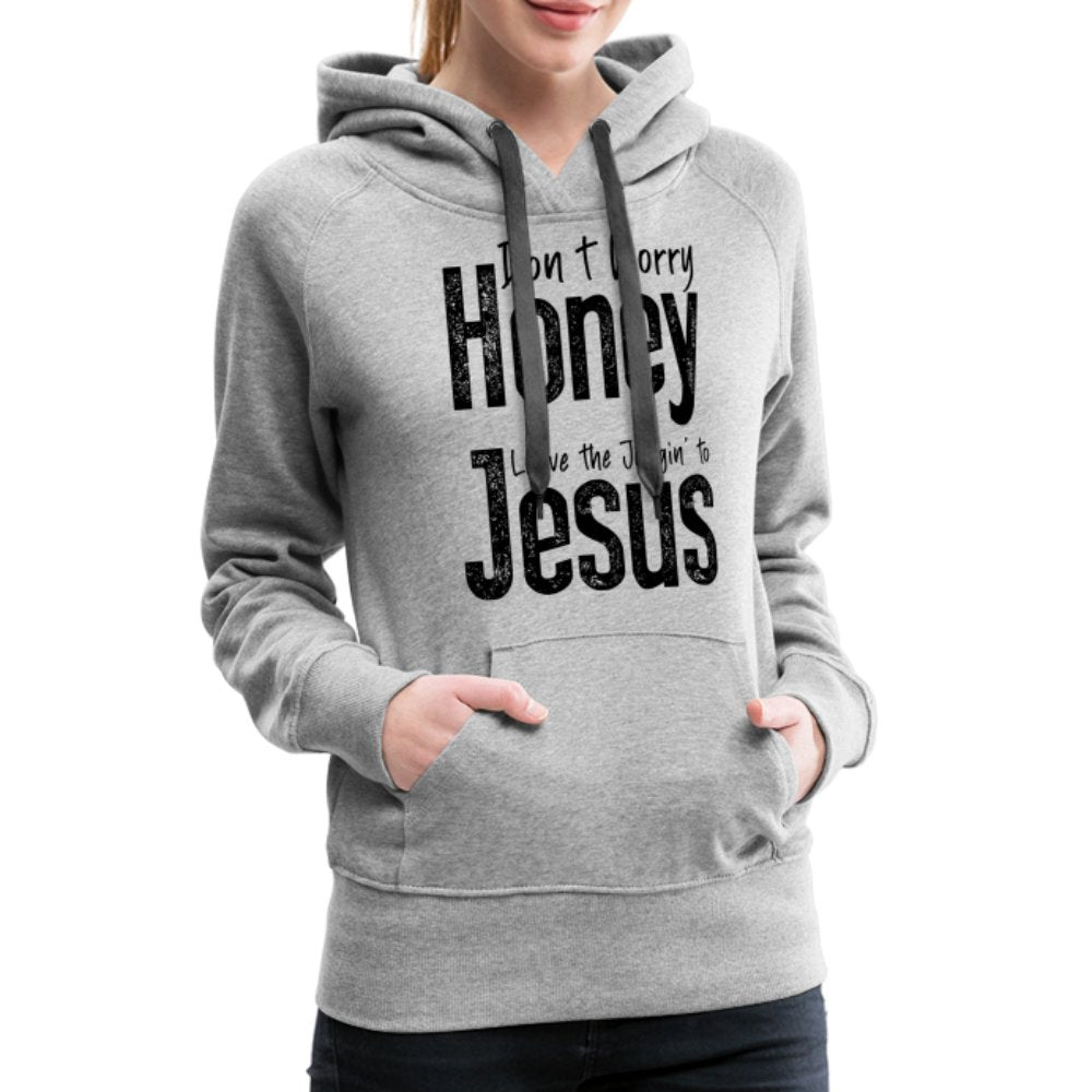 Don't Worry Honey Leave the Judgin' to Jesus Women’s Premium Hoodie - heather grey