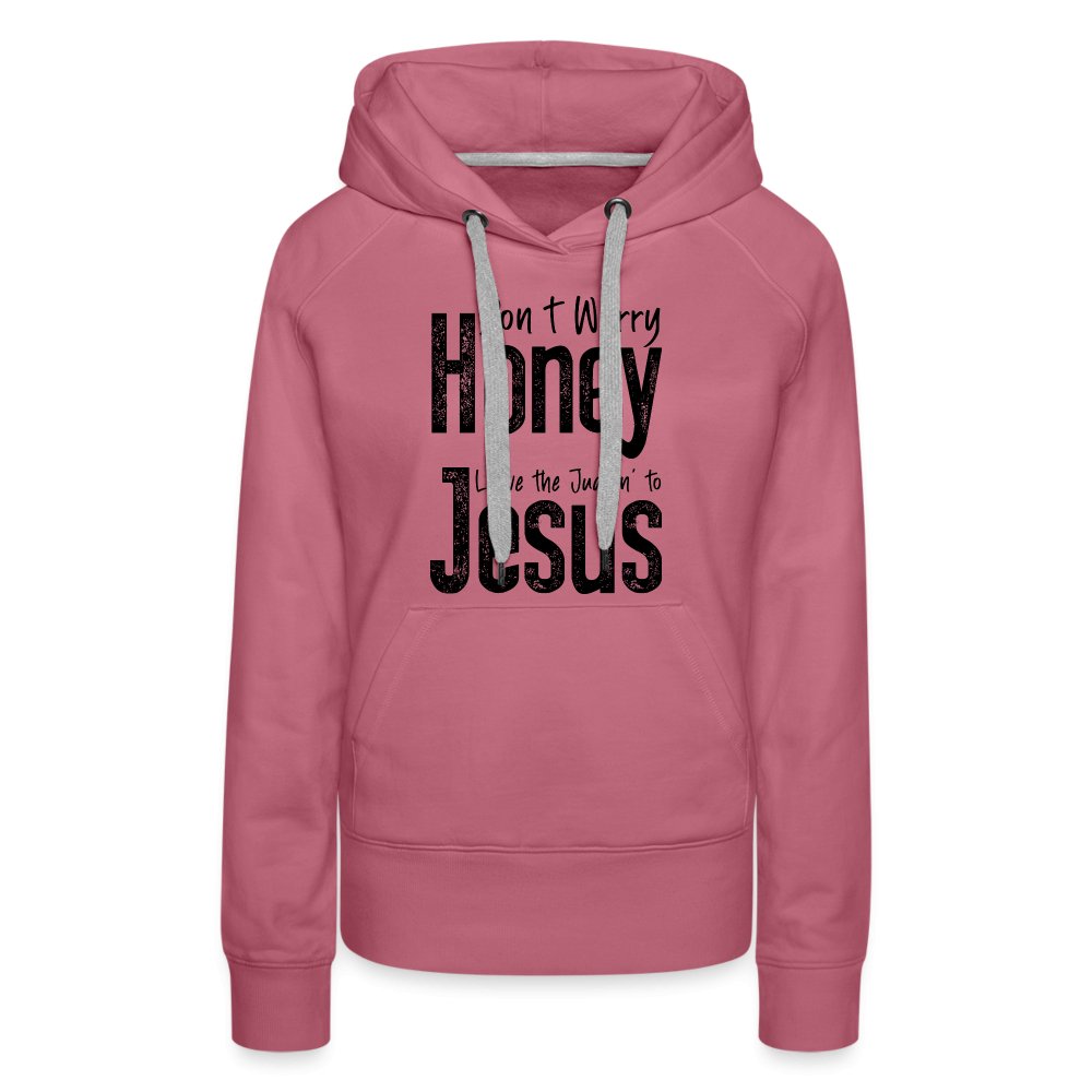 Don't Worry Honey Leave the Judgin' to Jesus Women’s Premium Hoodie - mauve