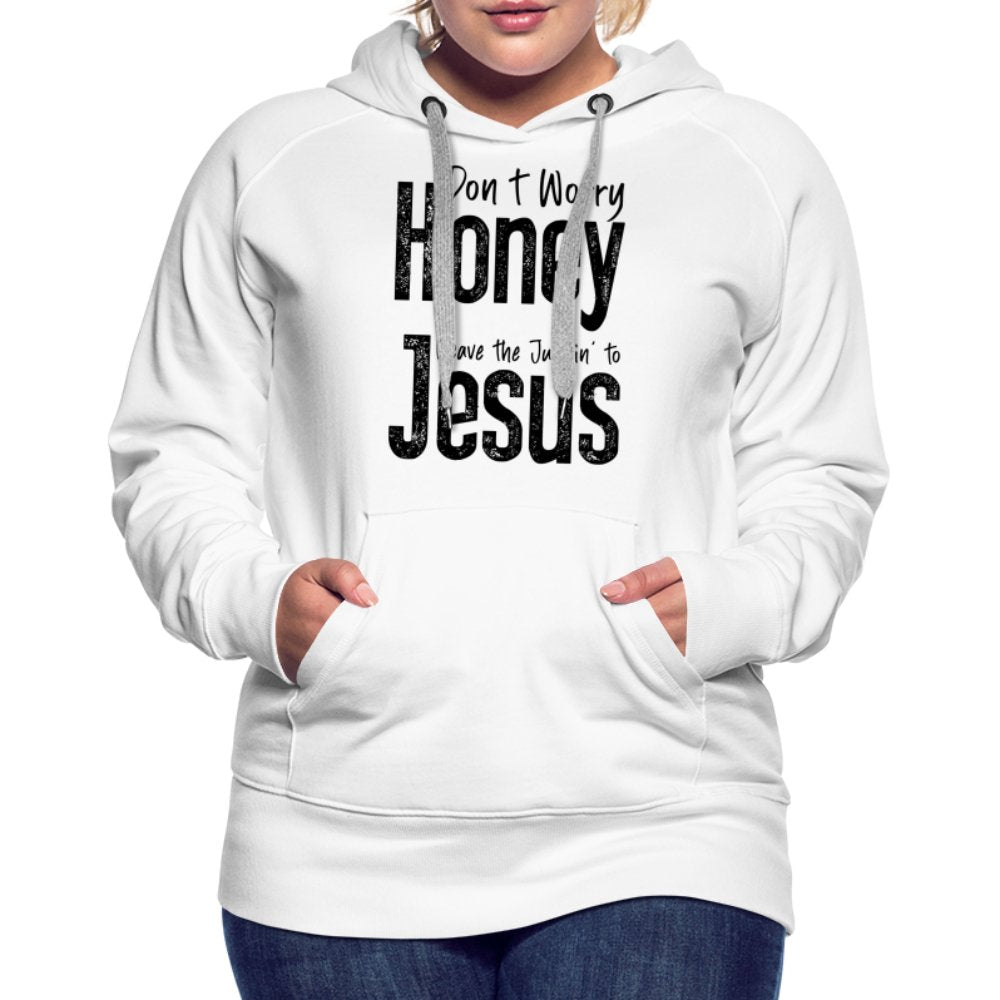 Don't Worry Honey Leave the Judgin' to Jesus Women’s Premium Hoodie - white