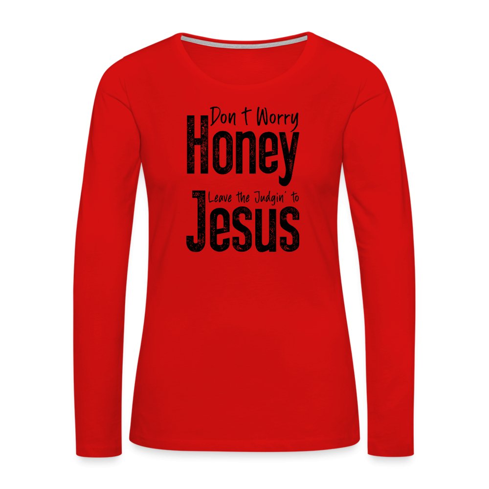 Don't Worry Honey Leave the Judgin' to Jesus Women's Premium Long Sleeve T-Shirt - red