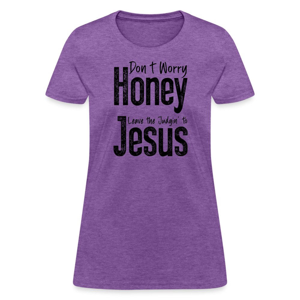 Don't Worry Honey Leave the Judgin' to Jesus Women's T-Shirt - purple heather