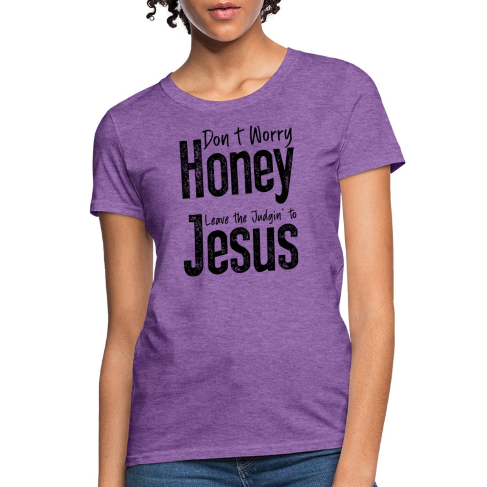 Don't Worry Honey Leave the Judgin' to Jesus Women's T-Shirt - purple heather