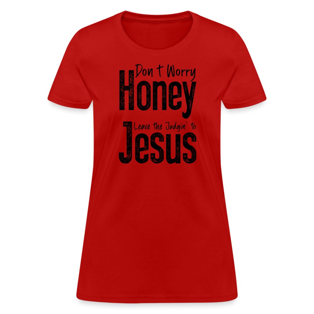 Don't Worry Honey Leave the Judgin' to Jesus Women's T-Shirt - red