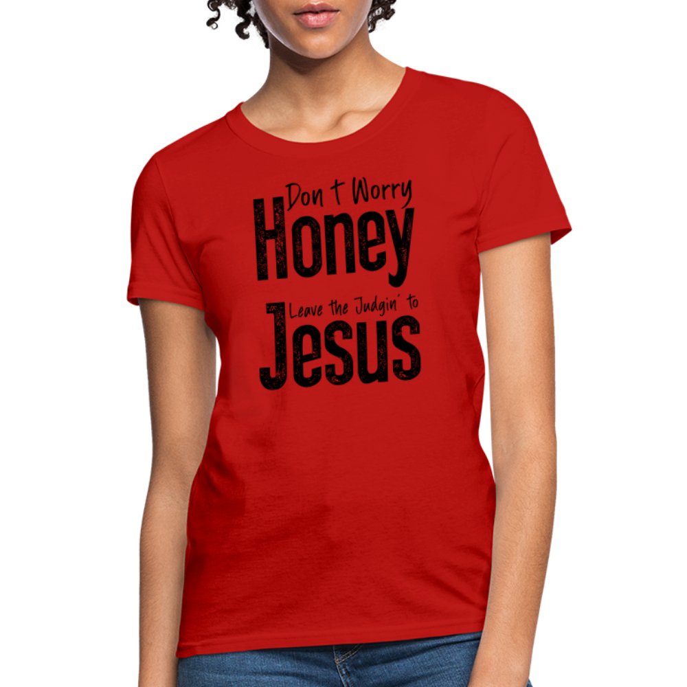 Don't Worry Honey Leave the Judgin' to Jesus Women's T-Shirt - red