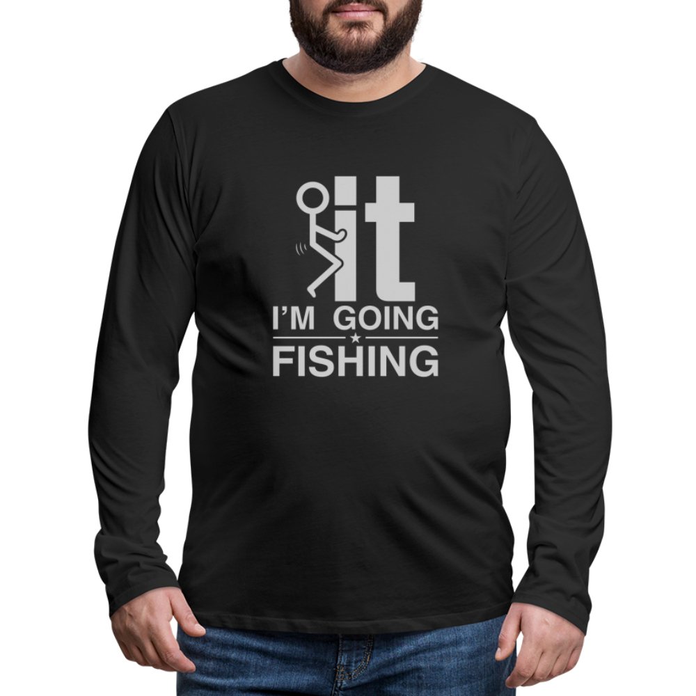 F It I'm Going Fishing Men's Premium Long Sleeve T-Shirt - black