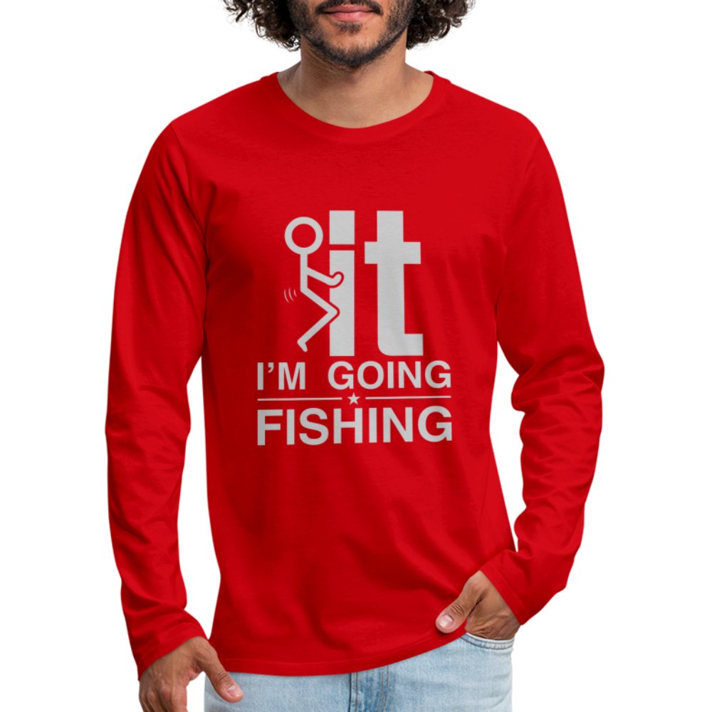 F It I'm Going Fishing Men's Premium Long Sleeve T-Shirt - option1# - Men's Premium Long Sleeve T-Shirt | Spreadshirt 875