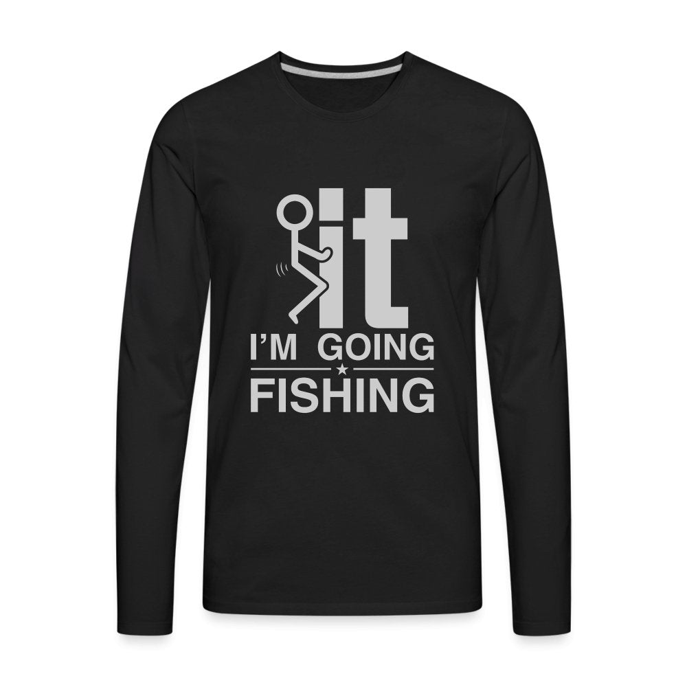 F It I'm Going Fishing Men's Premium Long Sleeve T-Shirt - black