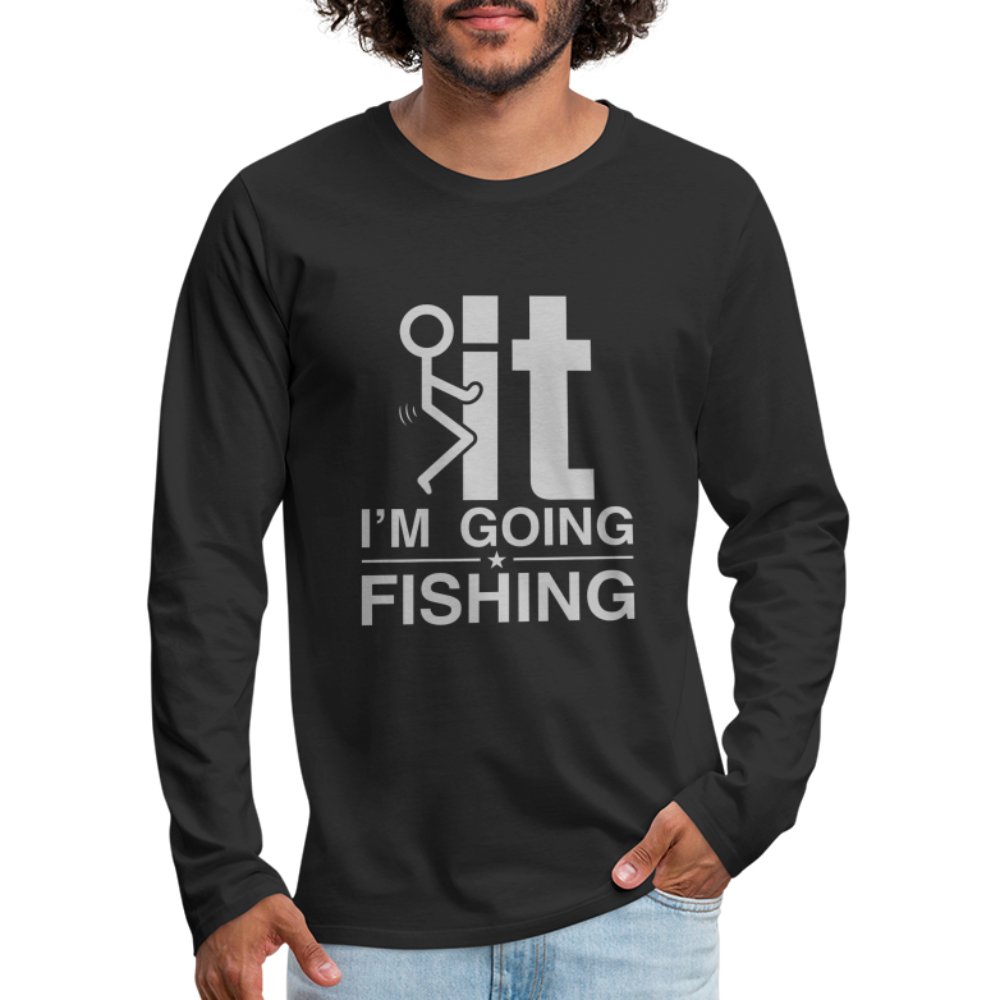 F It I'm Going Fishing Men's Premium Long Sleeve T-Shirt - option1# - Men's Premium Long Sleeve T-Shirt | Spreadshirt 875