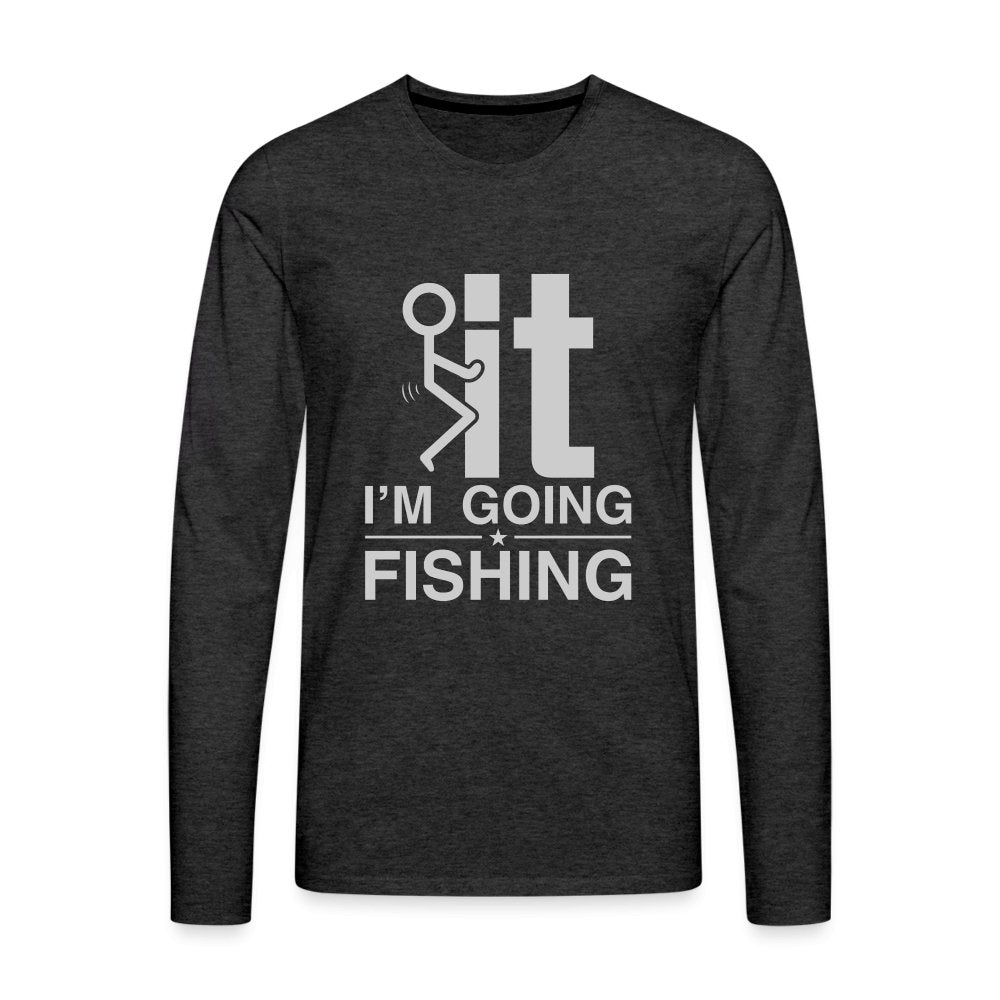 F It I'm Going Fishing Men's Premium Long Sleeve T-Shirt - deep navy