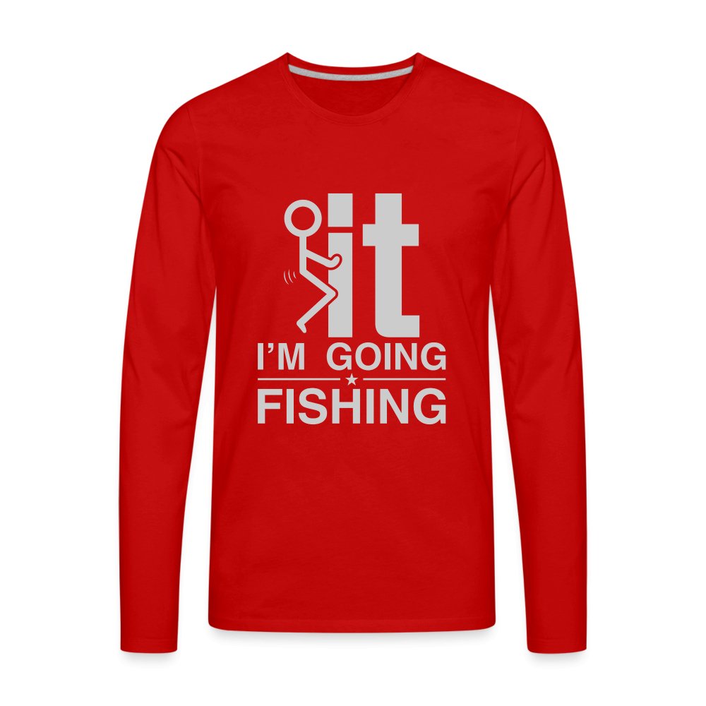 F It I'm Going Fishing Men's Premium Long Sleeve T-Shirt - heather burgundy